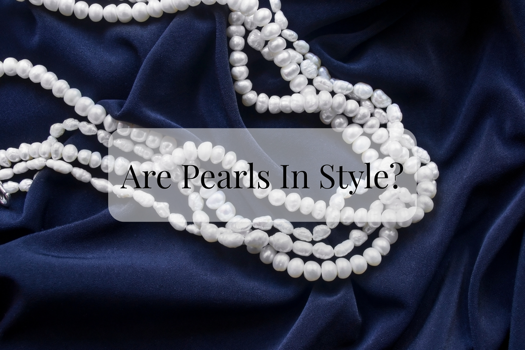 Are Pearls In Style? Modern Ways To Wear Pearls